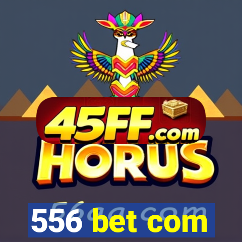 556 bet com